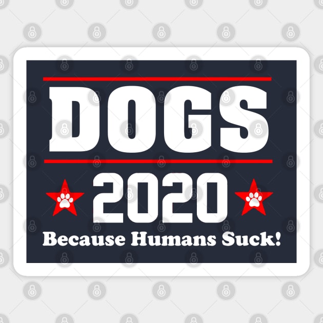 DOGS 2020 BECAUSE HUMANS SUCK Magnet by thedeuce